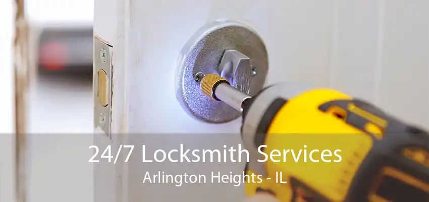 24/7 Locksmith Services Arlington Heights - IL