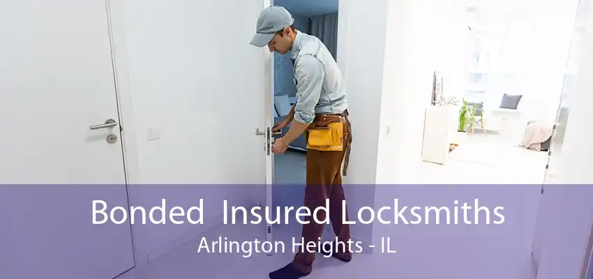 Bonded  Insured Locksmiths Arlington Heights - IL