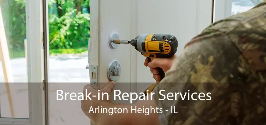 Break-in Repair Services Arlington Heights - IL