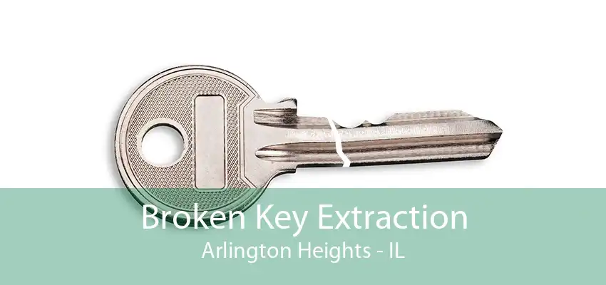 Broken Key Extraction Arlington Heights - IL