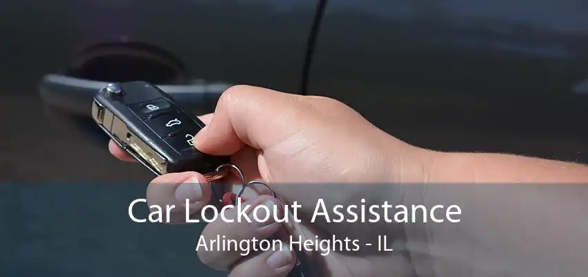 Car Lockout Assistance Arlington Heights - IL