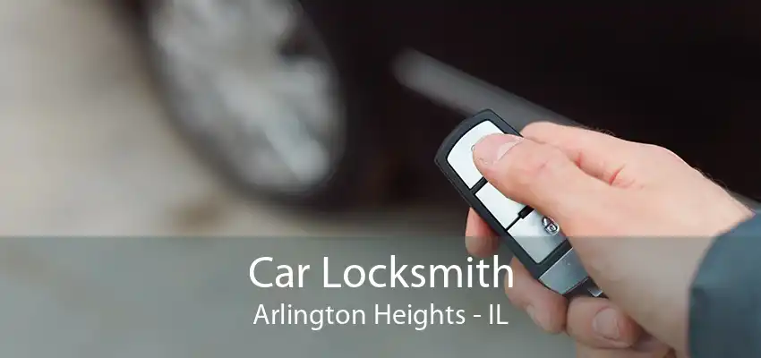 Car Locksmith Arlington Heights - IL