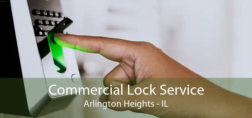 Commercial Lock Service Arlington Heights - IL