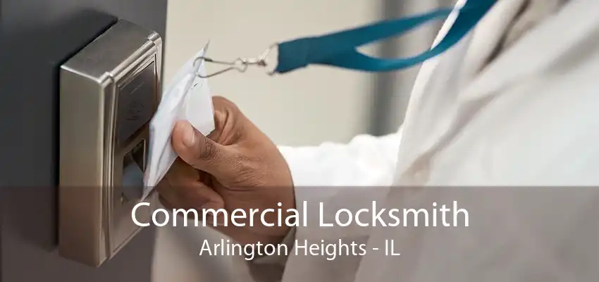 Commercial Locksmith Arlington Heights - IL