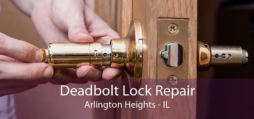 Deadbolt Lock Repair Arlington Heights - IL