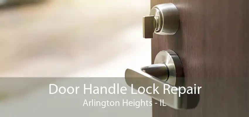 Door Handle Lock Repair Arlington Heights - IL