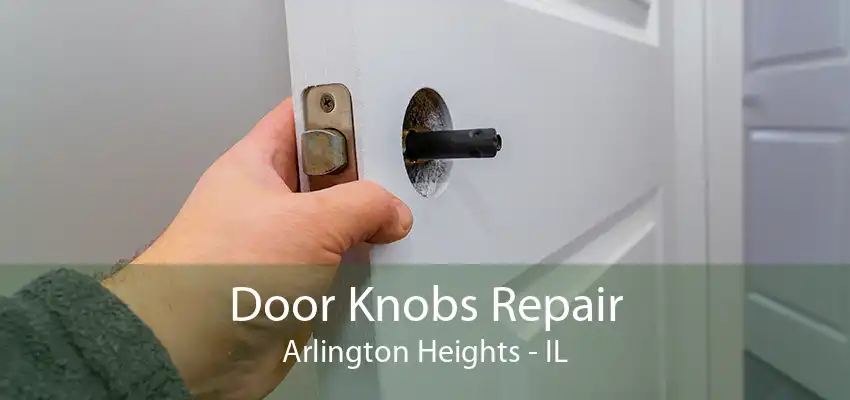 Door Knobs Repair Arlington Heights - IL