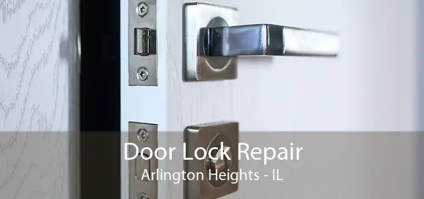 Door Lock Repair Arlington Heights - IL