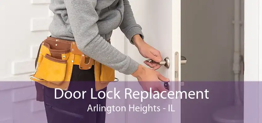 Door Lock Replacement Arlington Heights - IL