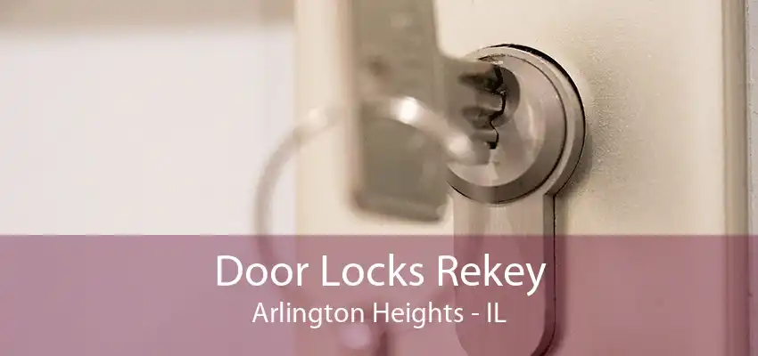 Door Locks Rekey Arlington Heights - IL