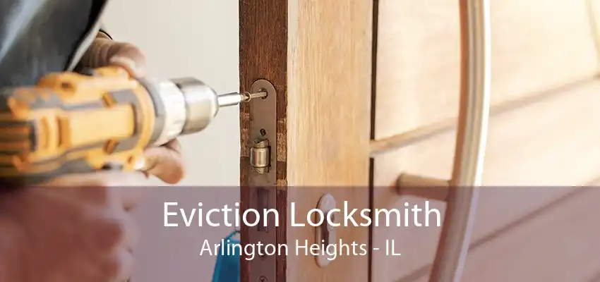 Eviction Locksmith Arlington Heights - IL