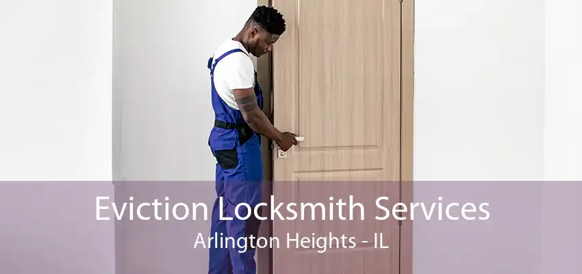 Eviction Locksmith Services Arlington Heights - IL