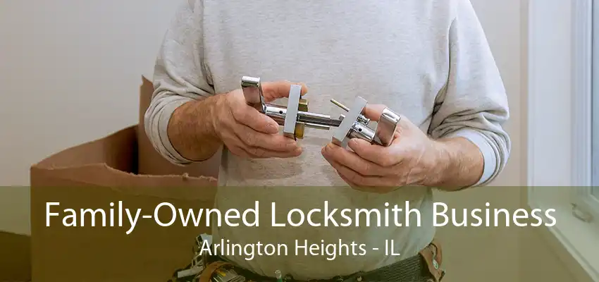 Family-Owned Locksmith Business Arlington Heights - IL