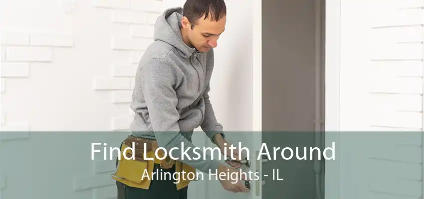 Find Locksmith Around Arlington Heights - IL