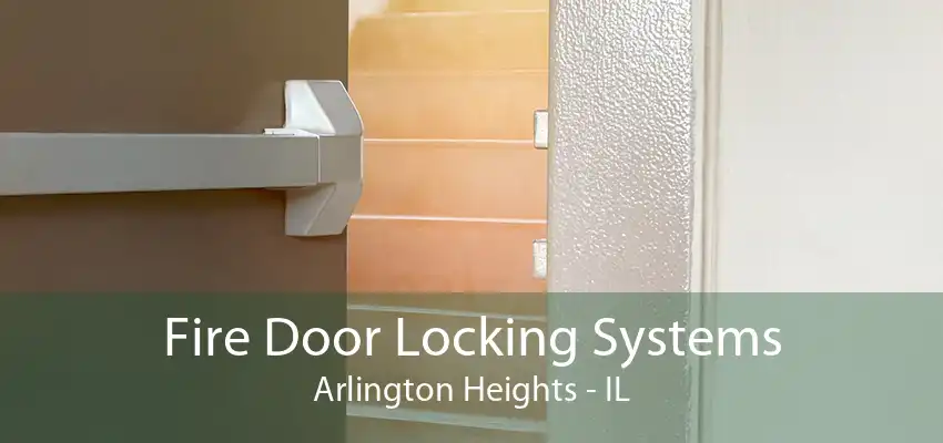 Fire Door Locking Systems Arlington Heights - IL