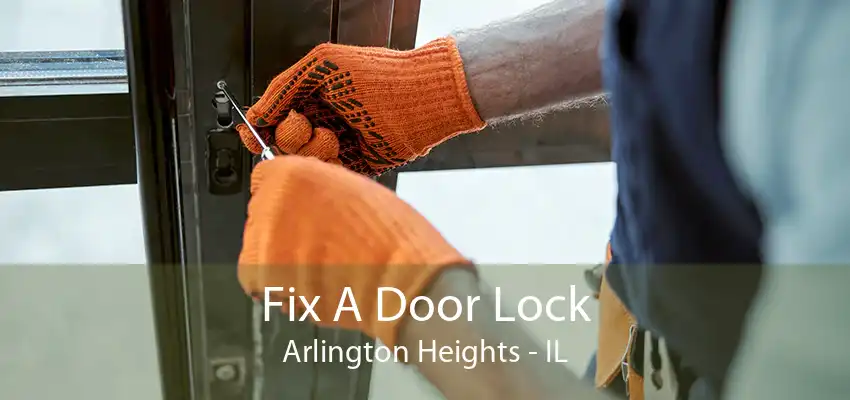 Fix A Door Lock Arlington Heights - IL