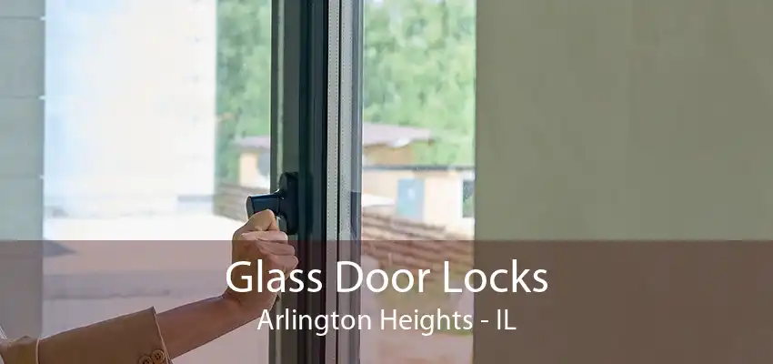 Glass Door Locks Arlington Heights - IL