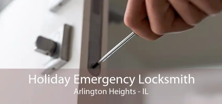 Holiday Emergency Locksmith Arlington Heights - IL