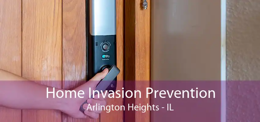 Home Invasion Prevention Arlington Heights - IL