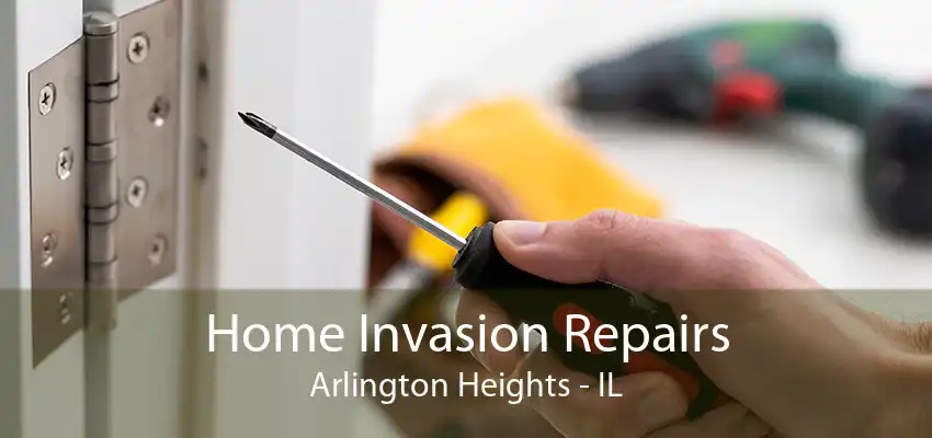 Home Invasion Repairs Arlington Heights - IL