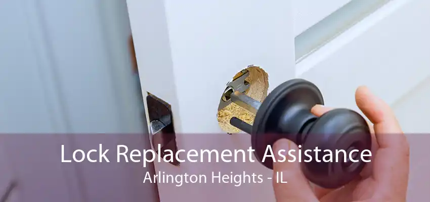 Lock Replacement Assistance Arlington Heights - IL