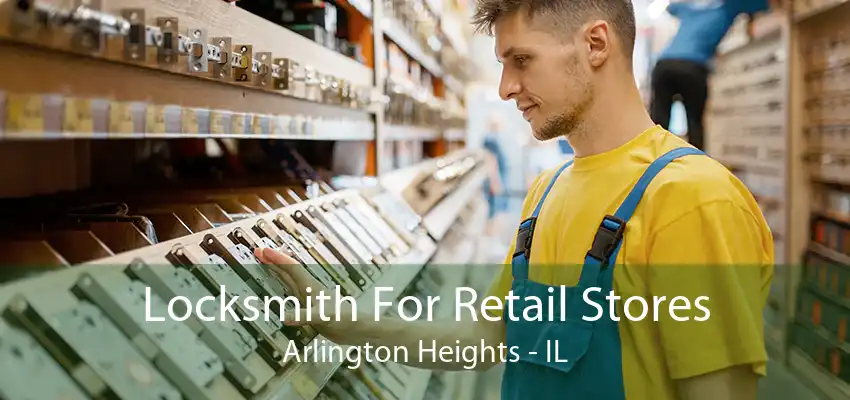 Locksmith For Retail Stores Arlington Heights - IL