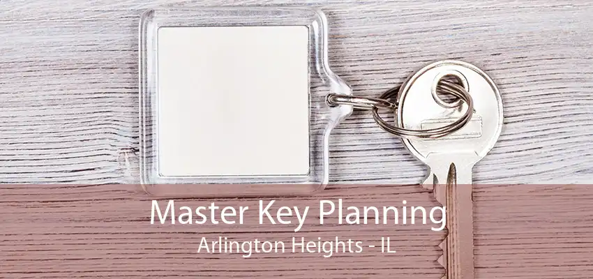 Master Key Planning Arlington Heights - IL