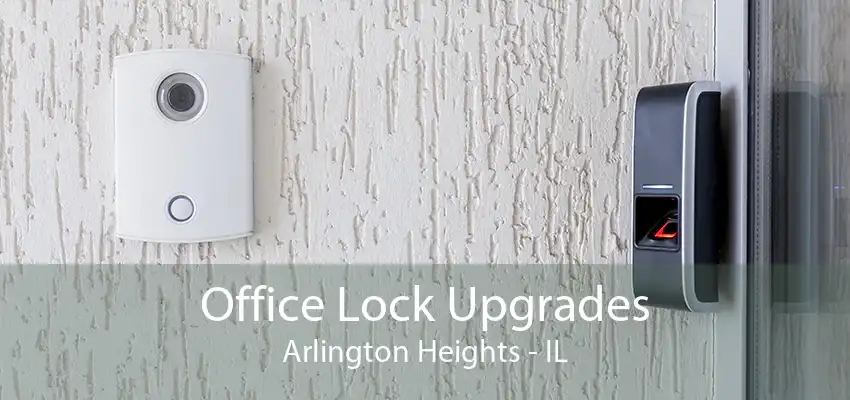 Office Lock Upgrades Arlington Heights - IL