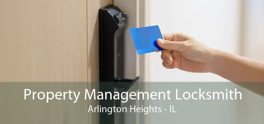 Property Management Locksmith Arlington Heights - IL