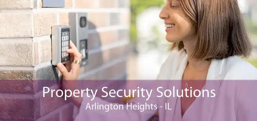 Property Security Solutions Arlington Heights - IL