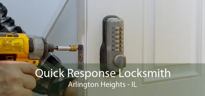 Quick Response Locksmith Arlington Heights - IL