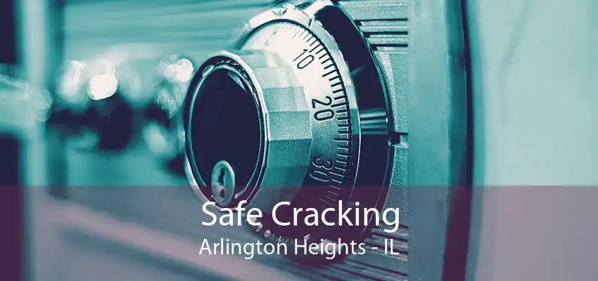 Safe Cracking Arlington Heights - IL