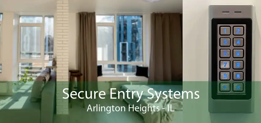 Secure Entry Systems Arlington Heights - IL