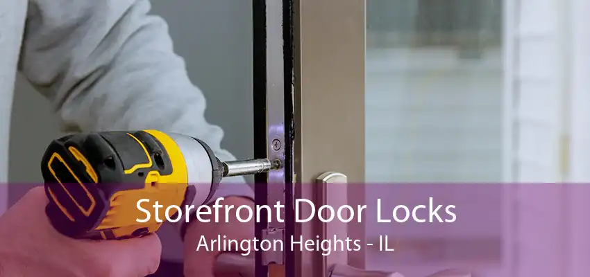 Storefront Door Locks Arlington Heights - IL