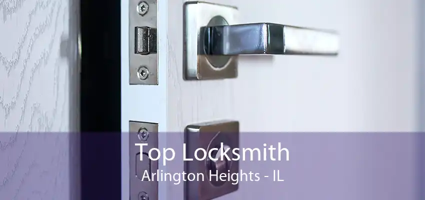 Top Locksmith Arlington Heights - IL