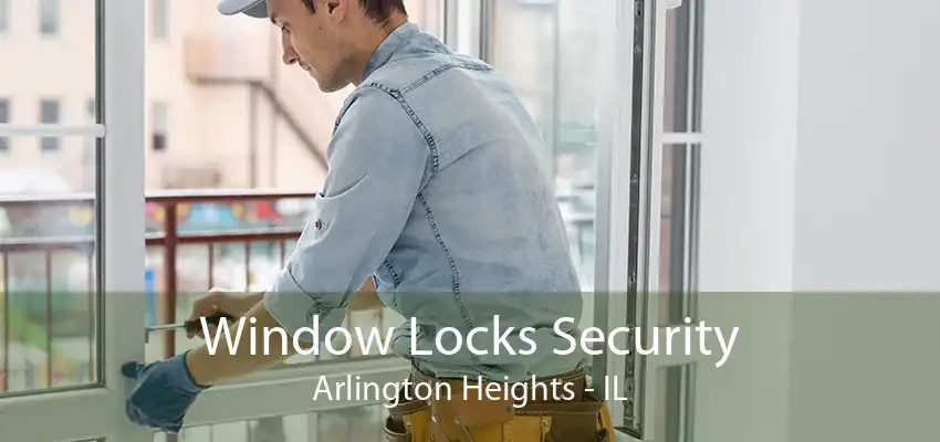 Window Locks Security Arlington Heights - IL